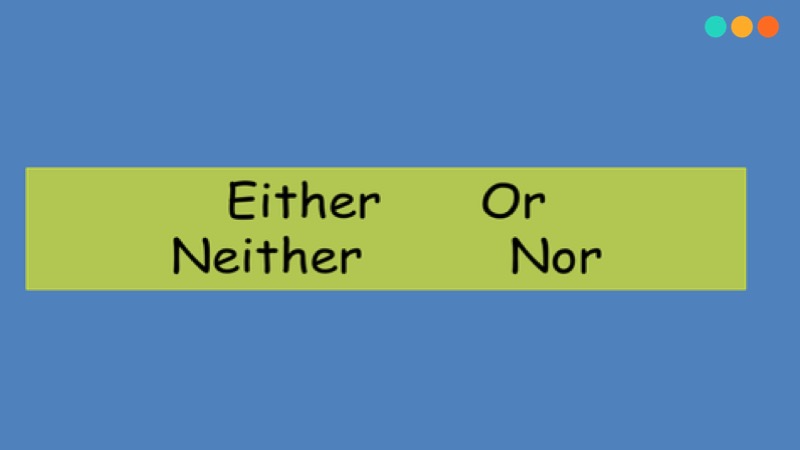 Neither Nor Và Either Or: Mẹo Phân Biệt Dễ Dàng Trong 5 Phút - Step Up  English