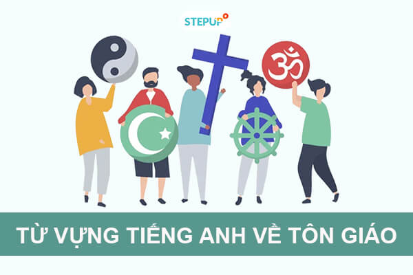 Khám phá bộ từ vựng tiếng Anh về tôn giáo thông dụng - Step Up English