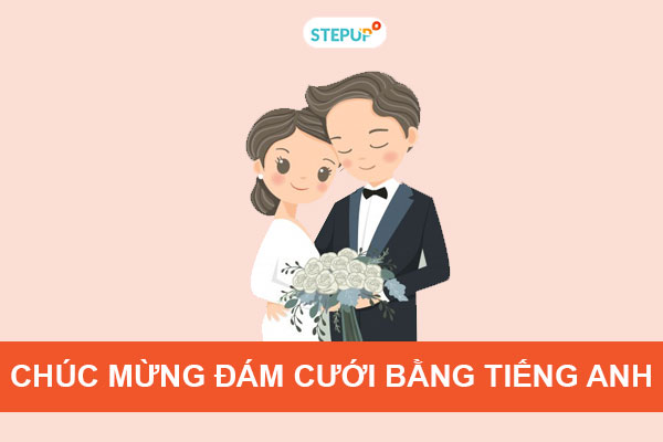 50+ lời chúc mừng đám cưới bằng tiếng Anh hay nhất - Step Up English