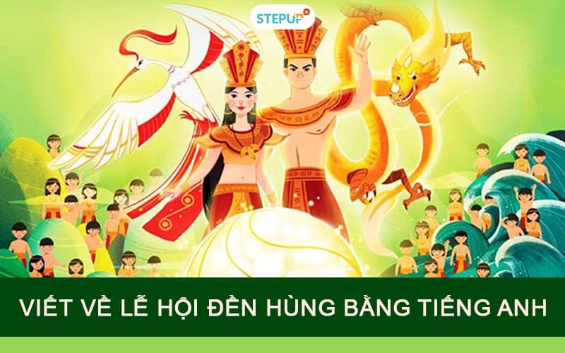 Viết về lễ hội đền Hùng bằng tiếng Anh [Có dịch] - Step Up English